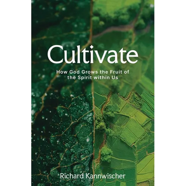 Cultivate: How God Grows the Fruit of the Spirit Within Us