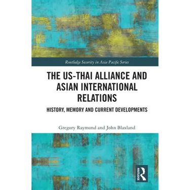 The Us-Thai Alliance and Asian International Relations: History, Memory and Current Developments