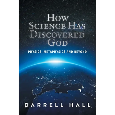 How Science Has Discovered God: Physics, Metaphysics and Beyond