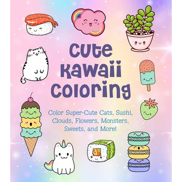 Cute Kawaii Coloring: Color Super-Cute Cats, Sushi, Clouds, Flowers, Monsters, Sweets, and More!