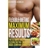 Flexible Dieting Maximum Results: The Ultimate Guide On How Flexible Dieting Can Build A Bigger, Leaner and Stronger You