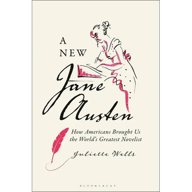 A New Jane Austen: How Americans Brought Us the World's Greatest Novelist