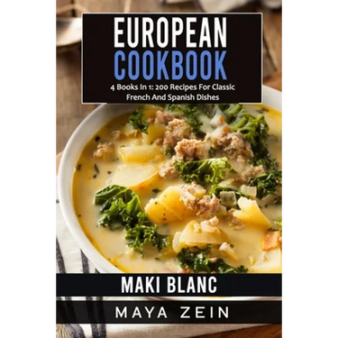 European Cookbook: 4 Books In 1: 200 Recipes For Classic French And Spanish Dishes