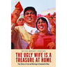 The Ugly Wife Is a Treasure at Home: True Stories of Love and Marriage in Communist China
