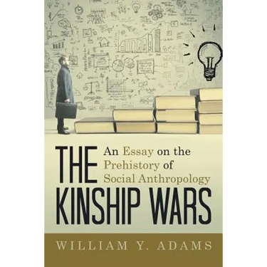 The Kinship Wars: An Essay on the Prehistory of Social Anthropology