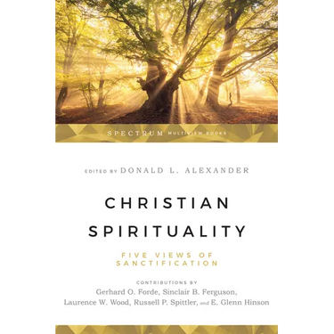 Christian Spirituality: Five Views of Sanctification