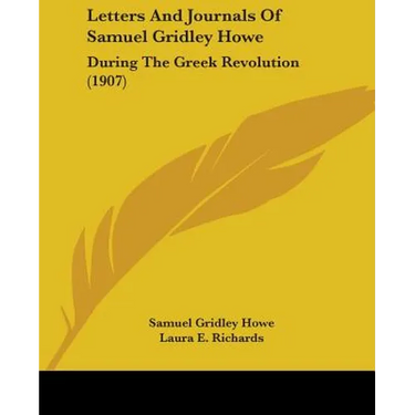 Letters And Journals Of Samuel Gridley Howe: During The Greek Revolution (1907)