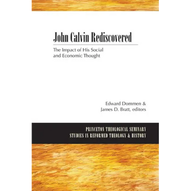John Calvin Rediscovered: The Impact of His Social and Economic Thought