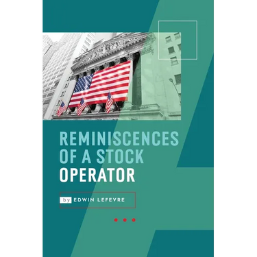 Reminiscences of a Stock Operator: Wall Street's Most Enduring Classic