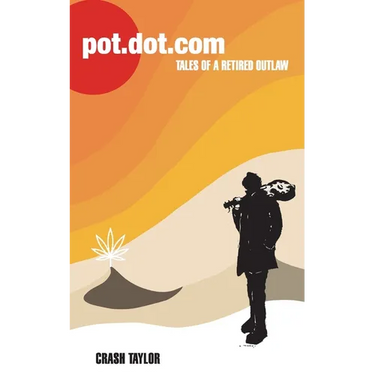 Pot Dot Com: Tales of a Retired Outlaw
