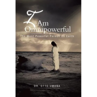 I Am Omnipowerful: The Most Powerful Person on Earth