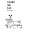 maybe i'm bad