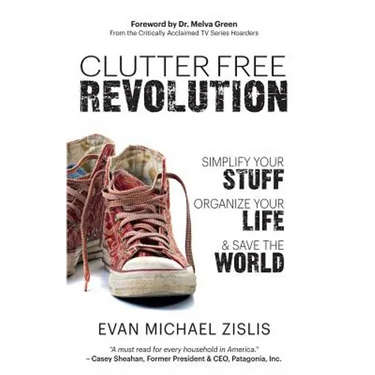 ClutterFree Revolution: Simplify Your Stuff, Organize Your Life & Save the World