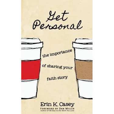 Get Personal: The Importance of Sharing Your Faith Story