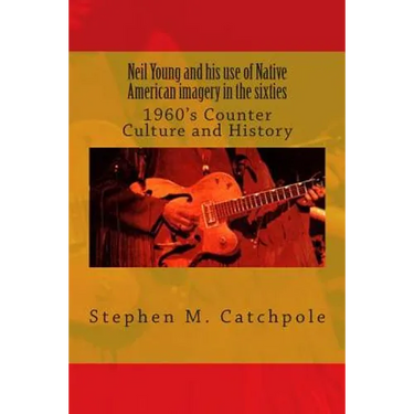 Neil Young and his use of Native American imagery in the sixties: 1960's Counter Culture and History