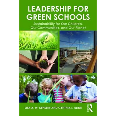 Leadership for Green Schools: Sustainability for Our Children, Our Communities, and Our Planet