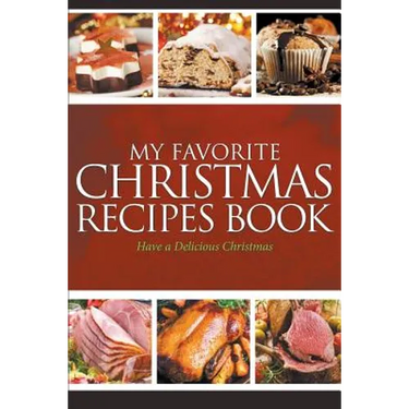 My Favorite Christmas Recipes Book: Have a Delicious Christmas