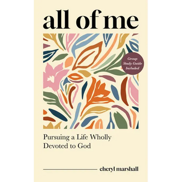 All of Me: Pursuing a Life Wholly Devoted to God