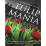 Tulip Mania: The History and Legacy of the World's First Speculative Bubble during the Dutch Golden Age