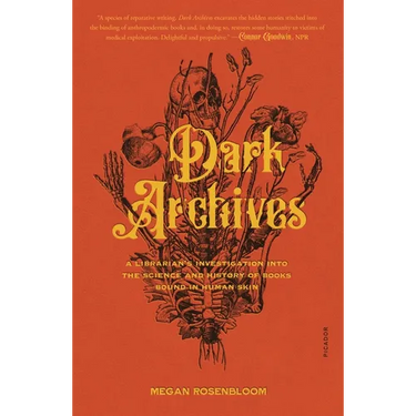 Dark Archives: A Librarian's Investigation Into the Science and History of Books Bound in Human Skin