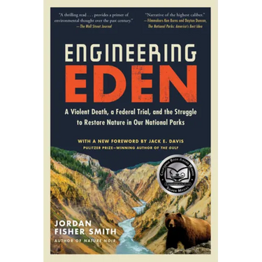 Engineering Eden: A Violent Death, a Federal Trial, and the Struggle to Restore Nature in Our National Parks