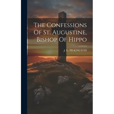 The Confessions Of St. Augustine, Bishop Of Hippo