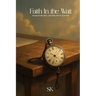 Faith In the Wait: Everyone has faith.....until they have to have faith