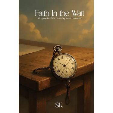 Faith In the Wait: Everyone has faith.....until they have to have faith