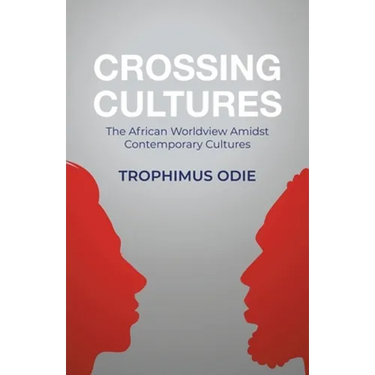 Crossing Cultures: The African worldview amidst contemporary cultures