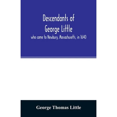 Descendants of George Little, who came to Newbury, Massachusetts, in 1640