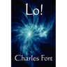 Lo!: A Classic Fortean Study of Unexplained Phenomena and Strange Facts