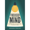 Focused Mind: Sharpen Your Concentration To Achieve More