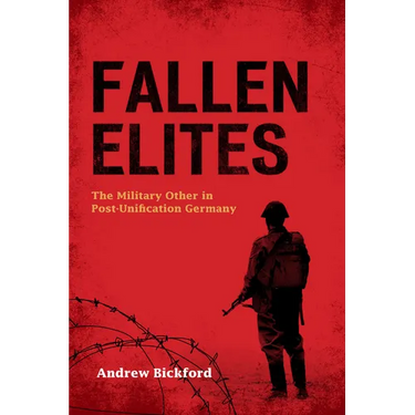 Fallen Elites: The Military Other in Post-Unification Germany