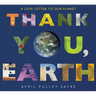Thank You, Earth: A Love Letter to Our Planet: A Springtime Book for Kids