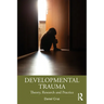 Developmental Trauma: Theory, Research and Practice