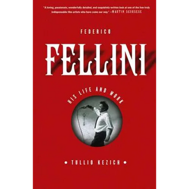 Federico Fellini: His Life and Work