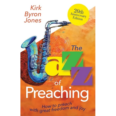 The Jazz of Preaching, 20th Anniversary Edition: How to Preach with Great Freedom and Joy