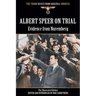 Albert Speer On Trial - Evidence from Nuremberg - The Illustrated Edition