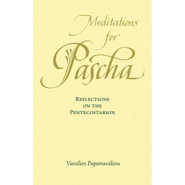 Meditations for Pascha: Reflections on the Pentecostarion