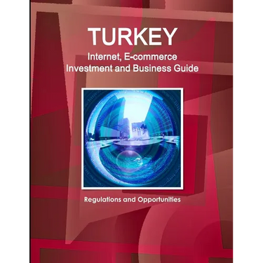 Turkey Internet, E-commerce Investment and Business Guide: Regulations and Opportunities