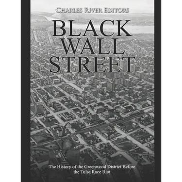 Black Wall Street: The History of the Greenwood District Before the Tulsa Race Riot