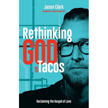 Rethinking GOD with Tacos: Reclaiming the Gospel of Love