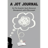A Jot Journal For The Forgetful, Easily Distracted, Disorganized, and/or Discouraged