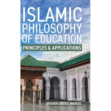 Islamic Philosophy of Education: Principles and Applications: PRINCIPLES AND APPLICATIONS
