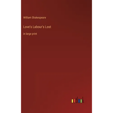 Love's Labour's Lost: in large print