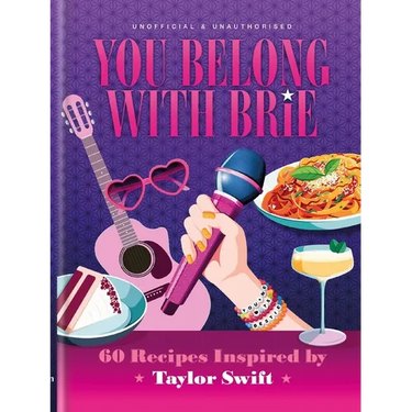 You Belong with Brie: 60 Recipes Inspired by Taylor Swift