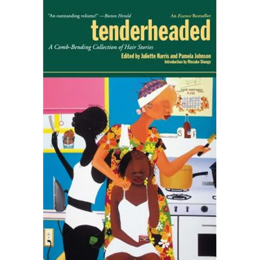 Tenderheaded: A Comb-Bending Collection of Hair Stories
