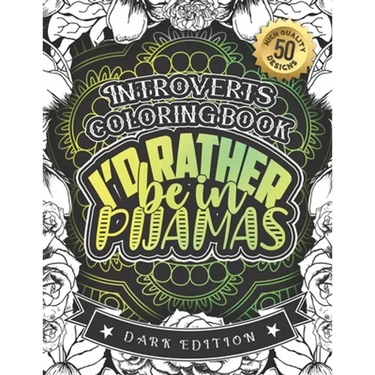 Introverts Coloring Book: I'd Rather Be In Pijamas: Snarky Sayings Colouring Gift Book For Anxious Women (Dark Edition)