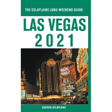 Las Vegas - The Delaplaine 2021 Long Weekend Guide