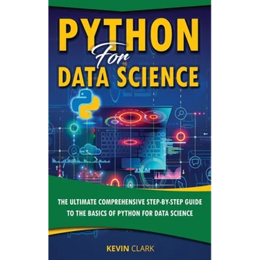 Python For Data Science: The Ultimate Comprehensive Step-By-Step Guide To The Basics Of Python For Data Science